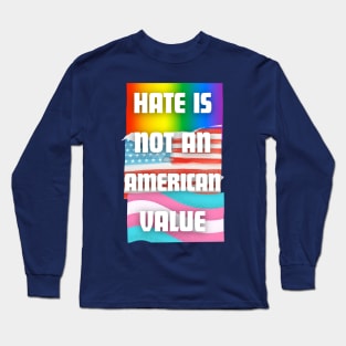 Hate Is Not An American Value LGBTQ Flags Long Sleeve T-Shirt